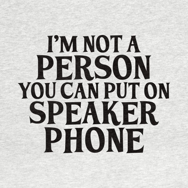 I’m not a person you can put on speakerphone by BlackCatArtBB